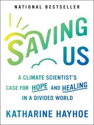 cover image of Saving Us: a Climate Scientist's Case for Hope and Healing in a Divided World
